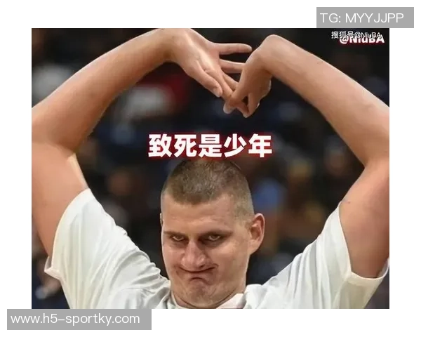 约维奇盛赞约基奇为全球最佳球员渴望在其面前展现最佳状态